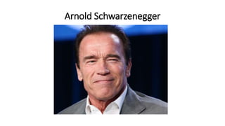 Arnold Schwarzenegger
 