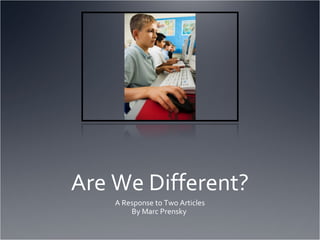 Are We Different? A Response to Two Articles By Marc Prensky  