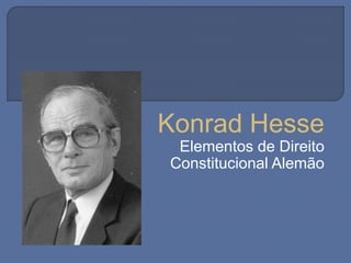 Konrad Hesse
Elementos de Direito
Constitucional Alemão
 