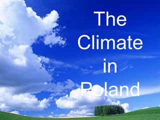 The
Climate
in
Poland

 