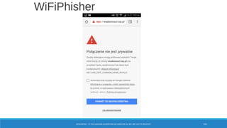 WiFiPhisher
WPA/WPA2 – IS THE HASHING ALGORITHM SO INSECURE AS WE ARE LED TO BELIEVE? 101
 