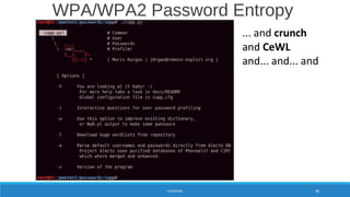WPA/WPA2 Password Entropy
PASSWORD 80
... and crunch
and CeWL
and... and... and
 