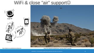 WiFi & close ”air” support
WPA/WPA2 – IS THE HASHING ALGORITHM SO INSECURE AS WE ARE LED TO BELIEVE? 82
https://en.wikipedia.org/wiki/Joint_terminal_attack_controllerhttps://github.com/wifiphisher/wifiphisher
 