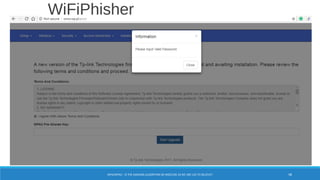WiFiPhisher
98WPA/WPA2 – IS THE HASHING ALGORITHM SO INSECURE AS WE ARE LED TO BELIEVE?
 