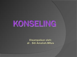 Disampaikan oleh:Disampaikan oleh:
dr . Siti Amaliah,MKesdr . Siti Amaliah,MKes
 