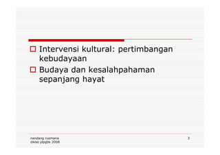 Intervensi kultural: pertimbangan
kebudayaan
Budaya dan kesalahpahaman
sepanjang hayat
nandang rusmana
diklat plpgbk 2008
3
sepanjang hayat
 