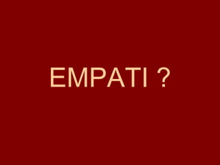 EMPATI ? 
 