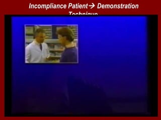 Incompliance Patient Demonstration 
Technique 
 