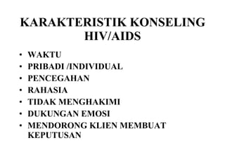 KARAKTERISTIK KONSELING HIV/AIDS WAKTU PRIBADI /INDIVIDUAL PENCEGAHAN RAHASIA TIDAK MENGHAKIMI DUKUNGAN EMOSI MENDORONG KLIEN MEMBUAT KEPUTUSAN 