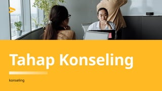 konseling
Tahap Konseling
 