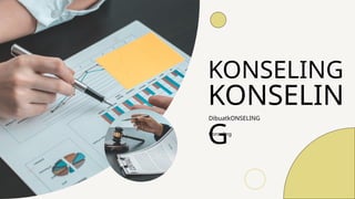 Konseling
KONSELIN
G
KONSELING
DibuatkONSELING
 