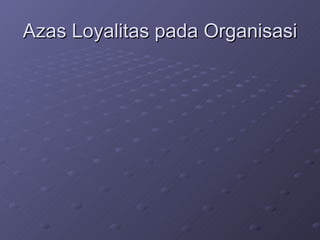 Azas Loyalitas pada Organisasi 