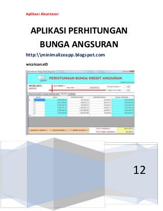 Aplikasi Akuntansi

APLIKASI PERHITUNGAN
BUNGA ANGSURAN
http:minimalizeapp.blogspot.com
wicaksanaID

12

 
