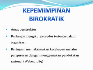 

Amat berstruktur



Berfungsi mengikut prosedur tertentu dalam
organisasi.



Bertujuan memaksimakan kecekapan melalui
pengurusan dengan menggunakan pendekatan

rasional (Waber, 1989)

 