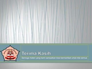 Semoga materi yang kami sampaikan bisa bermanfaat untuk kita semua
...

 