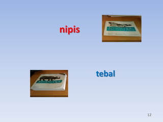 nipis

tebal

12

 
