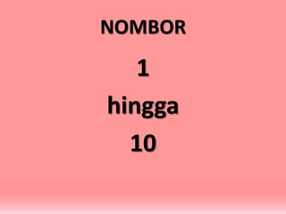 NOMBOR

1
hingga
10

 