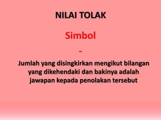 NILAI TOLAK

Simbol
Jumlah yang disingkirkan mengikut bilangan
yang dikehendaki dan bakinya adalah
jawapan kepada penolakan tersebut

 