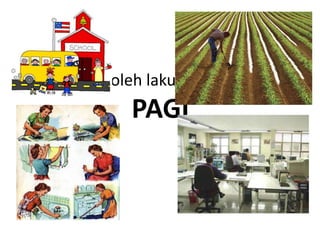 Apa yang boleh lakukan pada waktu

PAGI

 