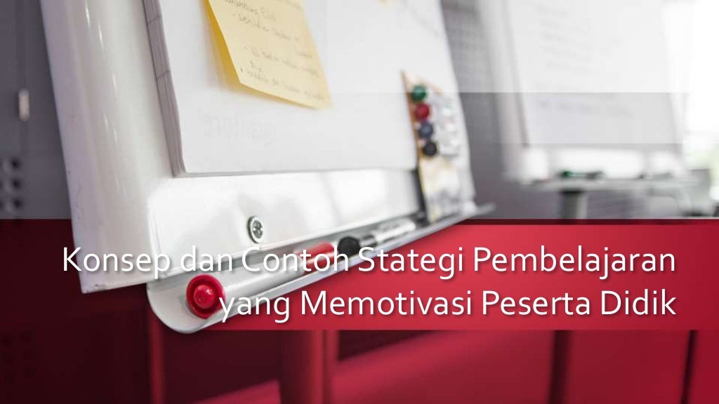 Konsep dan contoh stategi pembelajaran yang memotivasi