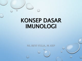 KONSEP DASAR
IMUNOLOGI
NS. REVI YULIA., M. KEP
 