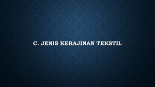 C. JENIS KERAJINAN TEKSTIL
 