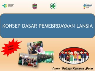 KONSEP DASAR PEMEBRDAYAAN LANSIA
 