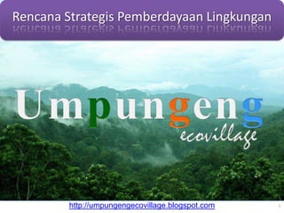 http://umpungengecovillage.blogspot.com 1
 