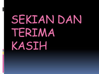 SEKIAN DAN
TERIMA
KASIH
 