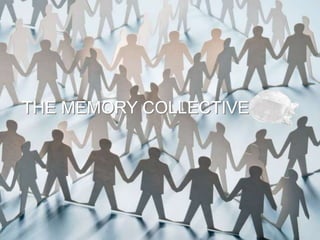 THE MEMORY COLLECTIVETHE MEMORY COLLECTIVE
 