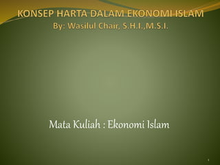 Mata Kuliah : Ekonomi Islam
1
 