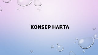 KONSEP HARTA
 