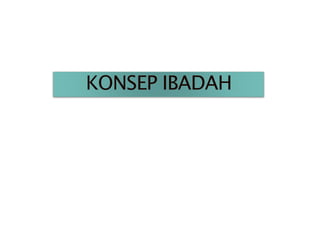 KONSEP IBADAH
 