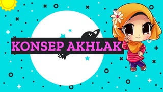 11
KONSEP AKHLAK
 