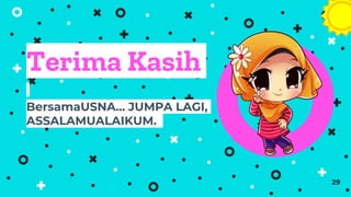 Terima Kasih
BersamaUSNA… JUMPA LAGI,
ASSALAMUALAIKUM.
29
 