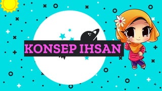 4
KONSEP IHSAN
 