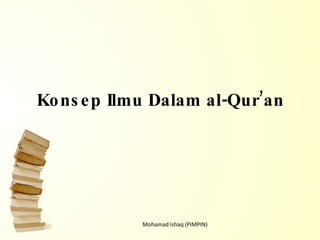 Konsep Ilmu Dalam al-Qur’an Mohamad Ishaq (PIMPIN) 