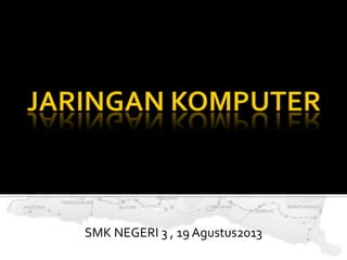 SMK NEGERI 3 , 19 Agustus2013
 