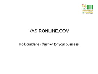 KASIRONLINE.COM No Boundaries Cashier for your business 