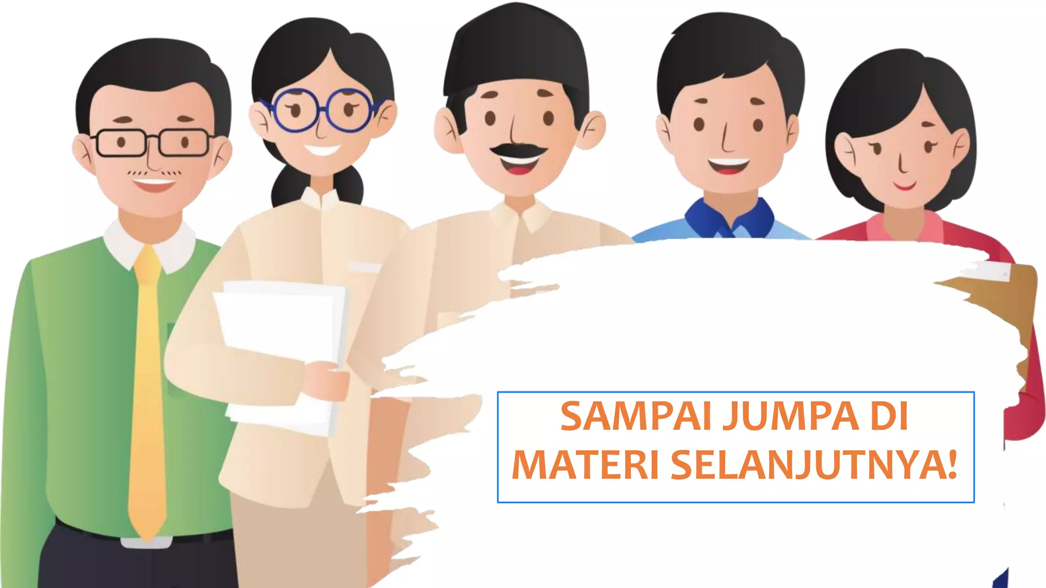 SAMPAI JUMPA DI
MATERI SELANJUTNYA!
 