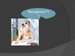 Manajemen??
?
 