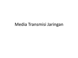 Media Transmisi Jaringan
 