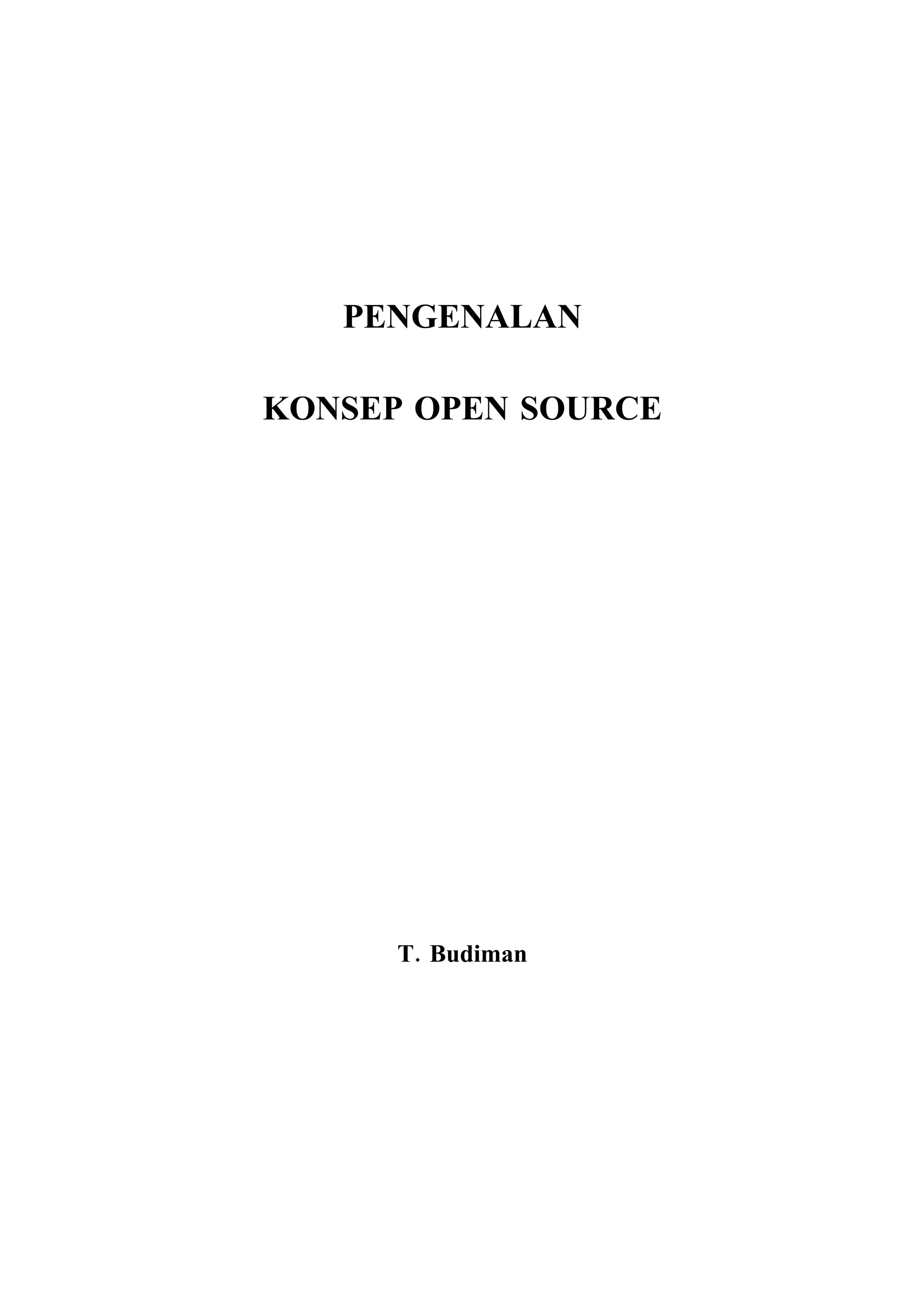 PENGENALAN

KONSEP OPEN SOURCE




      T. Budiman
 