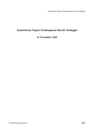 Kementerian Negara Pembangunan Daerah Tertinggal




          Kementerian Negara Pembangunan Daerah Tertinggal

                            30 November 2009




PT Bina Persada Konsultan                                                      2/23
 