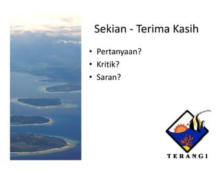 Sekian ‐ Terima Kasih
• Pertanyaan?
• Kritik?
• S
  Saran??
 