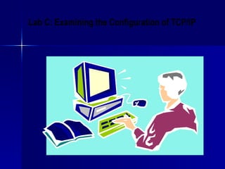 Lab C:  Examining the Configuration of TCP/IP 