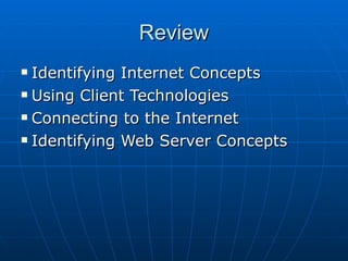 Review Identifying Internet Concepts   Using Client Technologies Connecting to the Internet Identifying Web Server Concepts 