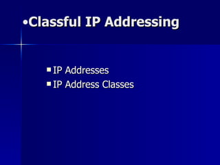 Classful IP Addressing IP Addresses   IP Address Classes 