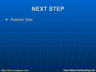 NEXT STEP Publish Site http://faizar.atspace.com http:// faizar.freehosting.net / 