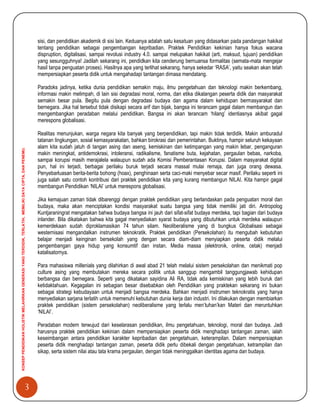 3
KONSEPPENDIDIKANHOLISTIKMELAHIRKANGENERASIYANGTERDIDIK,TERLATIH,MEMILIKIDAYACIPTA,DANPENEMU.
sisi, dan pendidikan akademik di sisi lain. Keduanya adalah satu kesatuan yang didasarkan pada pandangan hakikat
tentang pendidikan sebagai pengembangan kepribadian. Praktek Pendidikan kekinian hanya fokus wacana
dispruption, digitalisasi, sampai revolusi industry 4.0. sampai melupakan hakikat (arti, maksud, tujuan) pendidikan
yang sesungguhnya! Jadilah sekarang ini, pendidkan kita cenderung bernuansa formalitas (semata-mata mengejar
hasil tanpa penguatan proses). Hasilnya apa yang terlihat sekarang, hanya sekedar „RASA‟, yaitu seakan akan telah
mempersiapkan peserta didik untuk mengahadapi tantangan dimasa mendatang.
Paradoks jadinya, ketika dunia pendidikan semakin maju, ilmu pengetahuan dan teknologi makin berkembang,
informasi makin melimpah, di lain sisi degradasi moral, norma, dan etika dikalangan peserta didik dan masyarakat
semakin besar pula. Begitu pula dengan degradasi budaya dan agama dalam kehidupan bermasyarakat dan
bernegara. Jika hal tersebut tidak disikapi secara arif dan bijak, bangsa ini terancam gagal dalam membangun dan
mengembangkan peradaban melalui pendidikan. Bangsa ini akan terancam „hilang‟ identiasnya akibat gagal
merespons globalisasi.
Realitas menunjukan, warga negara kita banyak yang berpendidikan, tapi makin tidak terdidik. Makin amburadul
tatanan lingkungan, sosial kemasyarakatan, bahkan birokrasi dan pemerintahan. Buktinya, hampir seluruh kekayaan
alam kita sudah jatuh di tangan asing dan aseng, kemiskinan dan ketimpangan yang makin lebar, penganguran
makin meningkat, antidemokrasi, intoleransi, radikalisme, fanatisme buta, kejahatan, pergaulan bebas, narkoba,
sampai korupsi masih merajalela walaupun sudah ada Komisi Pemberantasan Korupsi. Dalam masyarakat digital
pun, hal ini terjadi, berbagai perilaku buruk terjadi secara massal mulai remaja, dan juga orang dewasa.
Penyebarluasan berita-berita bohong (hoax), penghinaan serta caci-maki menyebar secar masif. Perilaku seperti ini
juga salah satu contoh kontribusi dari praktek pendidikan kita yang kurang membangun NILAI. Kita hampir gagal
membangun Pendidikan „NILAI‟ untuk merespons globalisasi.
Jika kemajuan zaman tidak dibarenggi dengan praktek pendidikan yang berlandaskan pada penguatan moral dan
budaya, maka akan menciptakan kondisi masyarakat suatu bangsa yang tidak memiliki jati diri. Antropolog
Kuntjaraningrat mengatakan bahwa budaya bangsa ini jauh dari sifat-sifat budaya merdeka, tapi bagian dari budaya
inlander. Bila dikatakan bahwa kita gagal menyediakan syarat budaya yang dibutuhkan untuk merdeka walaupun
kemerdekaan sudah diproklamasikan 74 tahun silam. Neoliberalisme yang di bungkus Globalisasi sebagai
westernisasi mengandalkan instrumen teknokratik. Praktek pendidikan (Persekolahan) itu mengubah kebutuhan
belajar menjadi keinginan bersekolah yang dengan secara diam-diam menyiapkan peserta didik melalui
pengembangan gaya hidup yang konsumtif dan instan. Media massa (elektronik, online, cetak) menjadi
katalisatornya.
Para mahasiswa millenials yang dilahirkan di awal abad 21 telah melalui sistem persekolahan dan menikmati pop
culture asing yang membutakan mereka secara politik untuk sanggup mengambil tanggungjawab kehidupan
berbangsa dan bernegara. Seperti yang dikatakan sayidina Ali RA, tidak ada kemiskinan yang lebih buruk dari
ketidaktahuan. Kegagalan ini sebagian besar disebabkan oleh Pendidikan yang praktekan sekarang ini bukan
sebagai strategi kebudayaan untuk menjadi bangsa merdeka. Bahkan menjadi instrumen teknokratis yang hanya
menyediakan sarjana terlatih untuk memenuhi kebutuhan dunia kerja dan industri. Ini dilakukan dengan membiarkan
praktek pendidikan (sistem persekolahan) neoliberalisme yang terlalu men‟tuhan‟kan Materi dan meruntuhkan
„NILAI‟.
Peradaban modern terwujud dari keselarasan pendidikan, ilmu pengetahuan, teknologi, moral dan budaya. Jadi
harusnya praktek pendidikan kekinian dalam mempersiapkan peserta didik menghadapi tantangan zaman, ialah
keseimbangan antara pendidikan karakter kepribadian dan pengetahuan, keterampilan. Dalam mempersiapkan
peserta didik menghadapi tantangan zaman, peserta didik perlu dibekali dengan pengetahuan, ketrampilan dan
sikap, serta sistem nilai atau tata krama pergaulan, dengan tidak meninggalkan identitas agama dan budaya.
 